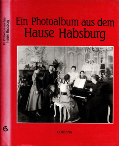 Heiszler-Szak�cs-V�r�s - Ein photoalbum aus dem Hause Habsburg - f�nyk�palbum a Habsburg h�z �let�r�l - n�met nyelven