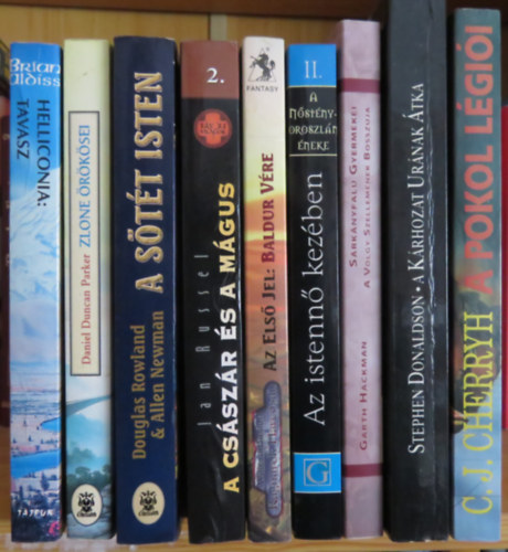 Stephen Donaldson, Garth Hackman, Tamora Pierce, William Buxton, Ian Russel, Douglas Rowland, Allen Newman, Daniel Duncan Parker, Brian Aldiss C. J. Cherryh - 9 db fantasy regény: A pokol légiói; A kárhozat urának átka; Sárkányfalu gyermekei; Az istennő kezében; A császár és a mágus; A sötét isten; Zlone örökösei; Helliconia: Tavasz