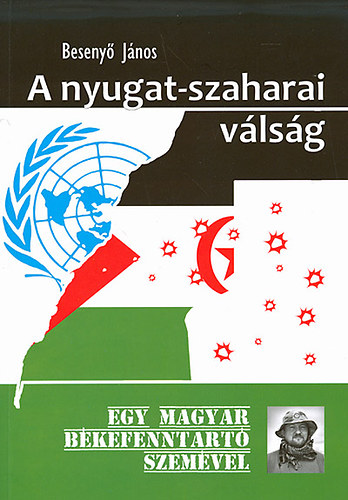 Beseny� J�nos - A nyugat-szaharai v�ls�g - Egy magyar b�kefenntart� szem�vel