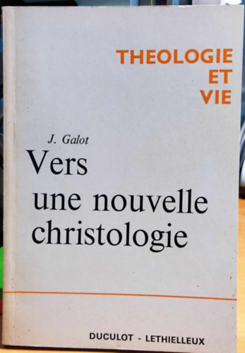 Jean Galot SJ - Vers une nouvelle christologie (Egy j krisztolgia fel)(Theologie et vie)