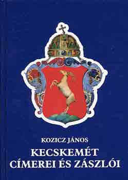 Kozicz Jnos - Kecskemt cmerei s zszli