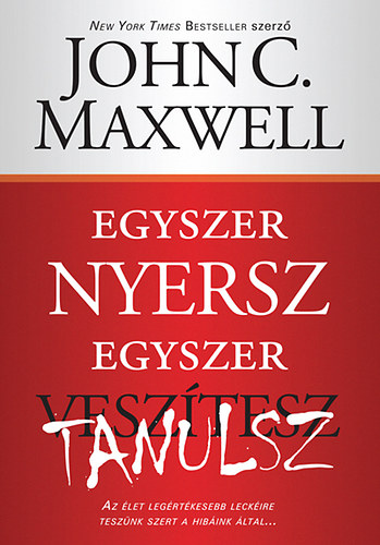 John C. Maxwell - Egyszer nyersz, egyszer tanulsz