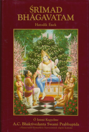 The Bhaktivedanta Book Trust - Srimad Bhagavatam - Hatodik nek: '' Az emberisg elrt ktelessge''