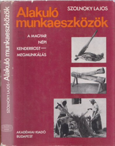 Szolnoky Lajos - Alakul munkaeszkzk: A magyar npi kenderrost-megmunkls