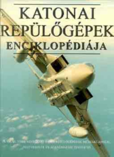 Alexandra Kiadó - Katonai repülőgépek enciklopédiája