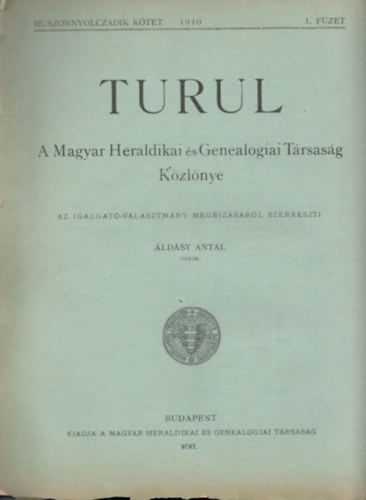 �ld�sy Antal  (szerk.) - Turul - A Magyar Heraldikai �s Genealogiai T�rsas�g K�zl�nye 1910/1.