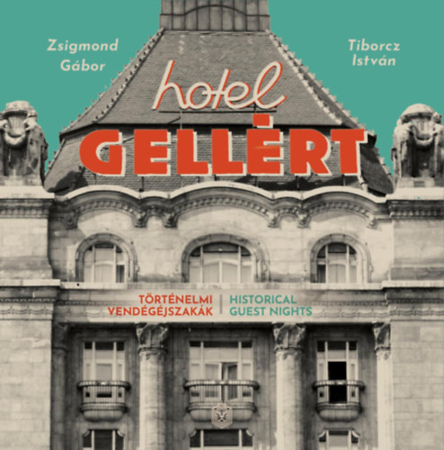Tiborcz Istvn Zsigmond Gbor - Hotel Gellrt - Trtnelmi vendgjszakk