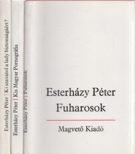 Esterhzy Pter - 3 db Esterhzy Pter m: Kis Magyar Pornogrfia + Fuharosok + Ki szavatol a lady biztonsgrt?