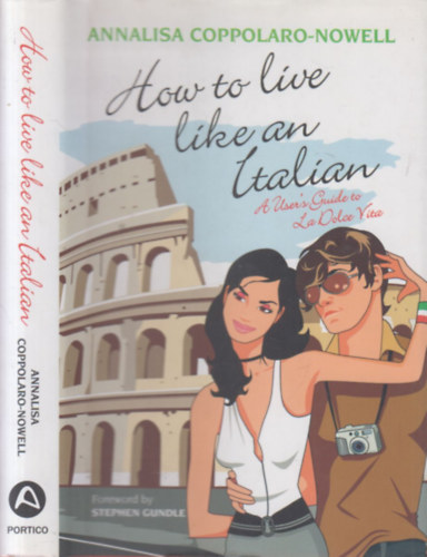 Annalisa Coppolaro-Nowell - How to live like an Italian (A user's guide to La Dolce Vita)