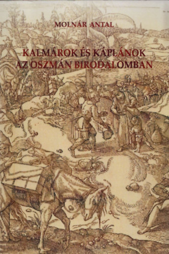 Molnr Antal - Kalmrok s kplnok az Oszmn Birodalomban