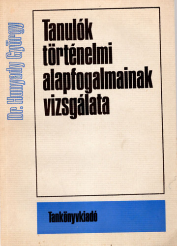 Dr. Hunyady Gyrgy - Tanulk trtnelmi alapfogalmainak vizsglata