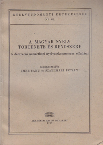 Imre Samu-Szathm�ri Istv�n - A magyar nyelv t�rt�nete �s rendszere (Nyelvtudom�nyi �rtekez�sek 58.)