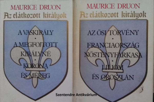 Kves Bla  Maurice Druon (szerk.), Gyros Erzsbet (ford.), Kulcsr Zsuzsanna (lektor) - Az eltkozott kirlyok I-II. - Gyros Erzsbet fordtsban (A vaskirly, A megfojtott kirlyn, korona s mreg, Az si trvny, Franciaorszg nstnyfarkasa, liliom s oroszln (sajt kppel! szent. antikv.)