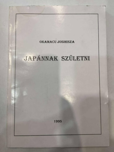 Okamacu Josihisza - Japnnak szletni