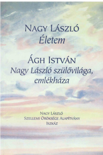 Nagy Lszl; gh Istvn - letem (Nagy Lszl) - Nagy Lszl szlvilga, emlkhza (gh Istvn)