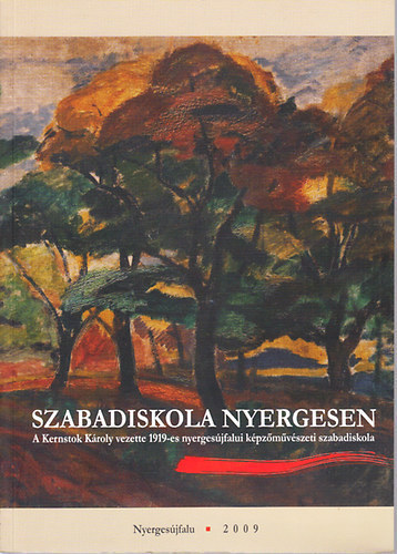 Wehner Tibor  (szerk.) - Szabadiskola Nyergesen - Kernstok Kroly 1919-es kpzmvszeti szabadiskola