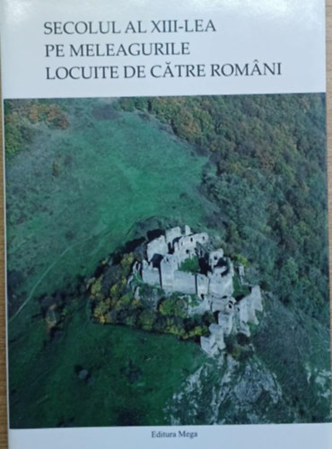 Adrian Andrei Rusu - Secolul al XIII-lea pe meleagurile locuite de Catre Rom�ni
