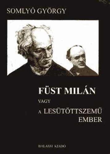 Somly� Gy�rgy - F�st Mil�n vagy a les�t�ttszem� ember