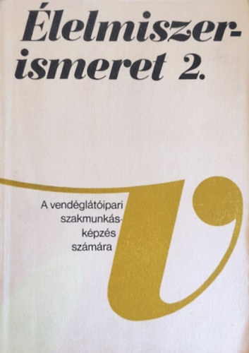 Marosi Lszln Szkely Gyrgy Dr. Verhs Jen - lelmiszerismeret II. ( a vendgltipari szakmunkskpzs szmra )