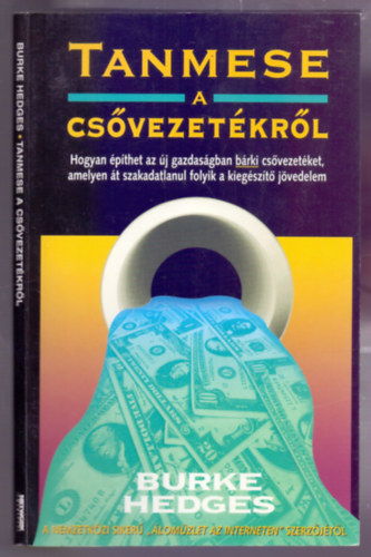 Burke Hedges - Tanmese a csővezetékről (Hogyan építhet az új gazdaságban bárki csővezetéket, amelyen át szakadatlanul folyik a kiegészítő jövedelem)