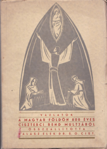 Kalsz Elek - Vzlatok a magyar fldn 800 ves Ciszterci Rend mltjbl