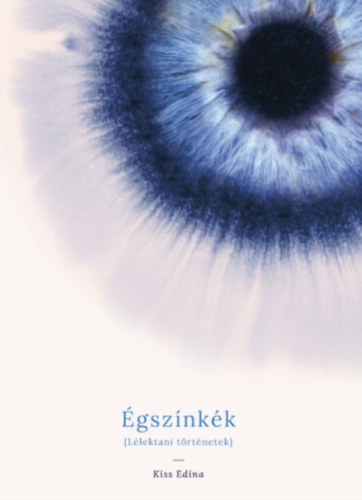 Kiss Edina - Égszínkék - Lélektani történetek
