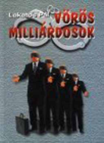 Lakatos Pál - Vörös milliárdosok + Az ellopott rendszerváltozás (2 kötet)