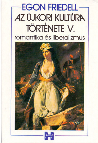 Egon Friedell; SZERZŐ Egon Friedell - SZERKESZTŐ Sík Csaba - Az újkori kultúra története V. - Romantika és liberalizmus - A bécsi kongresszustól a német-francia háborúig