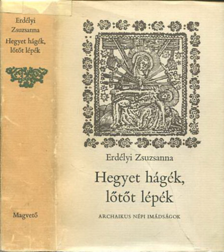 Erd�lyi Zsuzsanna - Hegyet h�g�k, l�t�t l�p�k - Archaikus n�pi im�ds�gok
