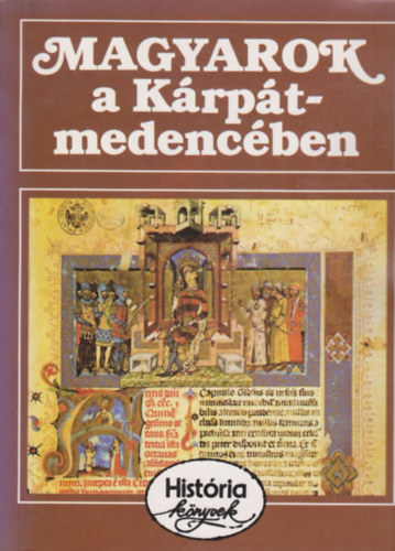 Glatz Ferenc - Magyarok a Krpt-medencben (Histria knyvek)