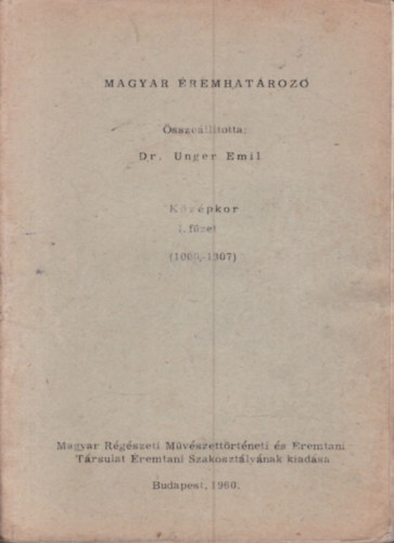 Dr. Unger Emil - Magyar �remhat�roz� - K�z�pkor I. f�zet (1000-1307.)