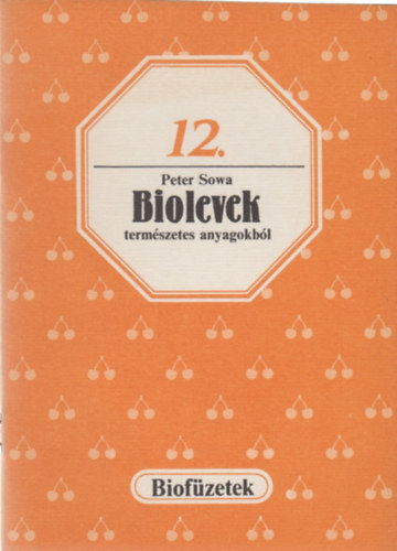 Peter Sowa - Biolevek termszetes anyagokbl (biofzetek 12.)