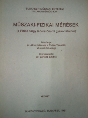 Dr. L�rincz Em�ke  (szerk.) - M�szaki-fizikai m�r�sek (a Fizika t�rgy laborat�riumi gyakorlataihoz)