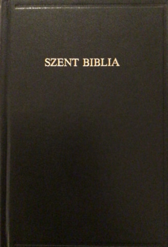 A Szent Biblia, azaz: Istennek  s j  Testamentomban foglaltatott egsz Szent rs