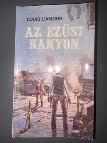 Szerző Louis L'Amour Szerkesztő Halmos Ferenc Fordító Szabóné Mohácsi Enikő - Az ezüst kanyon - Western kalandregény