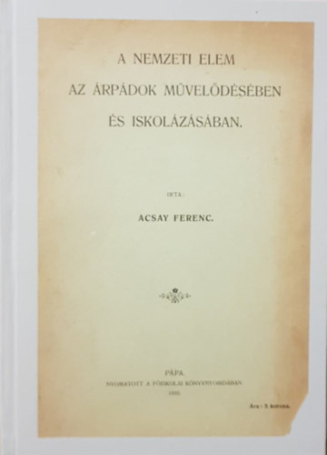 Acsay Ferenc - A nemzeti elem az rpdok mveldsben s iskolzsban