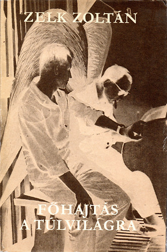 Zelk Zolt�n - F�hajt�s a t�lvil�gra