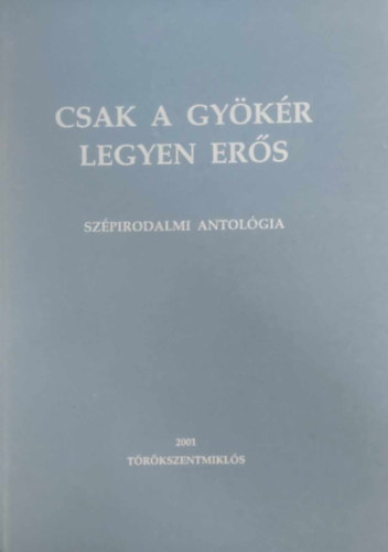 Kdr Lszl  (szerkeszt) - Csak a gykr legyen ers - Szpirodalmi antolgia