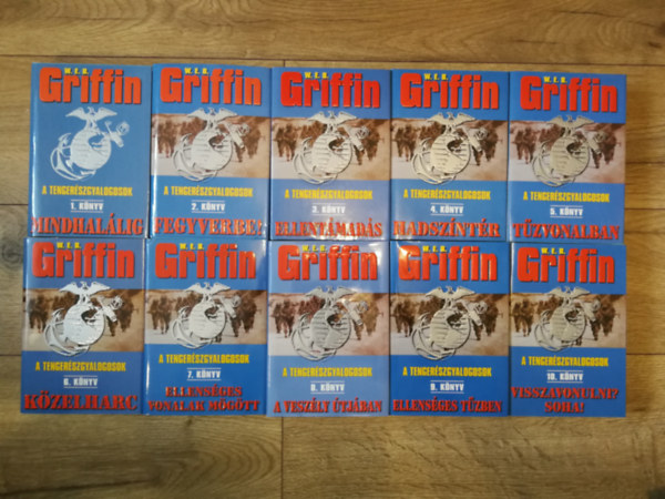 W. E. B. Griffin - A tenger�szgyalogosok 1-10. (Mindhal�lig, Fegyverbe!, Ellent�mad�s, Hadsz�nt�r, T�zvonalban, K�zelharc, Ellens�ges vonalak m�g�tt, A vesz�ly �tj�ban, Ellens�ges t�zben, Visszavonulni? Soha!)
