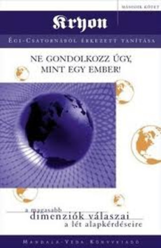 Lee Carroll - Ne gondolkozz gy, mint egy ember! - Kryon tantsa II.