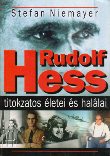 Stefan Niemayer - Rudolf Hess titokzatos �letei �s hal�lai