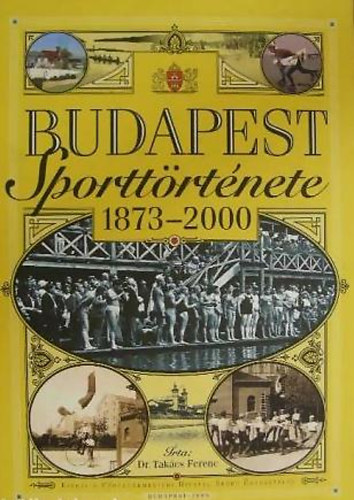 Dr. Takcs Ferenc - Budapest sporttrtnete 1873-2000