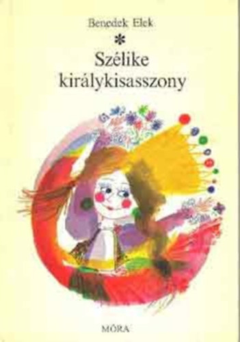 Benedek Elek - Szélike királykisasszony (Mesegyűjtemény)