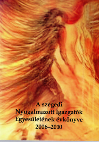 D�vai K�lm�nn� Baghyn� Makra Ilona - A szegedi Nyugalmazott Igazgat�k Egyes�let�nek �vk�nyve 2006-2010