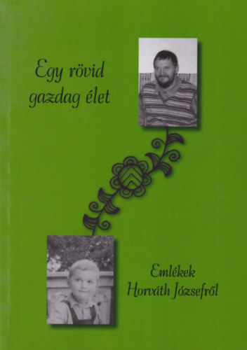 Horv�th L�szl� - Egy r�vid gazdag �let - Eml�kek Horv�th J�zsefr�l