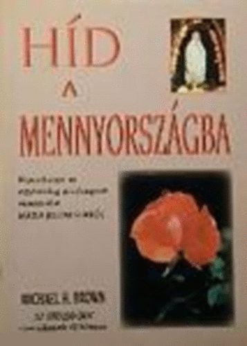 Michael H. Brown - H�d a mennyorsz�gba (Riportk�nyv az egyh�zilag j�v�hagyott venezuelai M�ria-jelen�sekr�l)