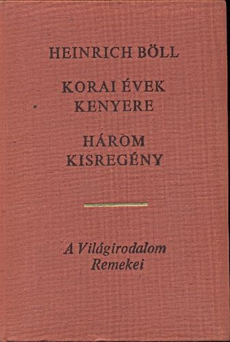 Heinrich B�ll - Heinrich B�ll H�rom kisreg�ny (�s sz�j�t nem nyitotta sz�ra / Korai �vek kenyere / El a csapatt�l)