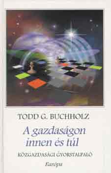 Todd G. Buchholz - A gazdasgon innen s tl