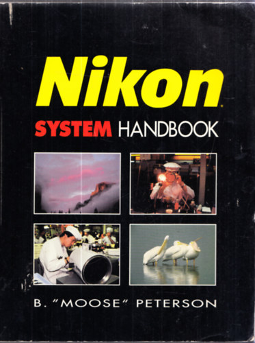 B "Moose" Peterson - Nikon System Handbook