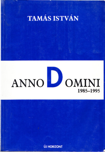 Raffai Istvn szerk. Tams Istvn - Anno Domini 1985-1995 (Egy kortrs feljegyzsei)(Ktszer dediklt)